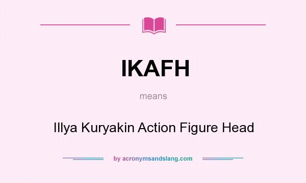 What does IKAFH mean? It stands for Illya Kuryakin Action Figure Head