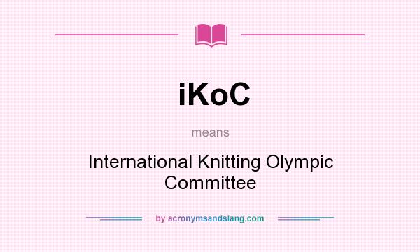 What does iKoC mean? It stands for International Knitting Olympic Committee