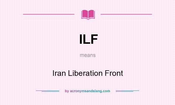 What does ILF mean? It stands for Iran Liberation Front