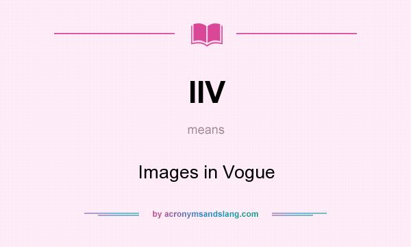 What does IIV mean? It stands for Images in Vogue