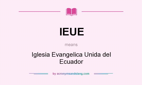 What does IEUE mean? It stands for Iglesia Evangelica Unida del Ecuador