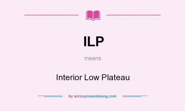 What does ILP mean? It stands for Interior Low Plateau