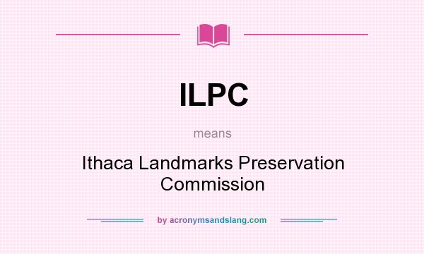 What does ILPC mean? It stands for Ithaca Landmarks Preservation Commission