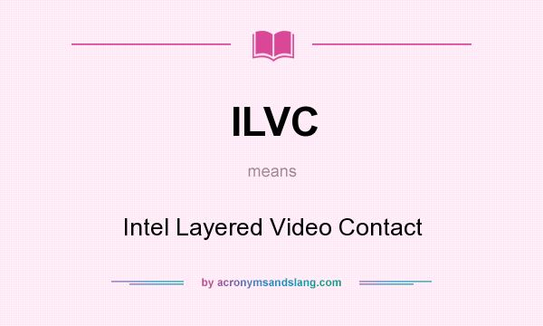 What does ILVC mean? It stands for Intel Layered Video Contact