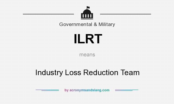What does ILRT mean? It stands for Industry Loss Reduction Team