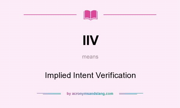 What does IIV mean? It stands for Implied Intent Verification