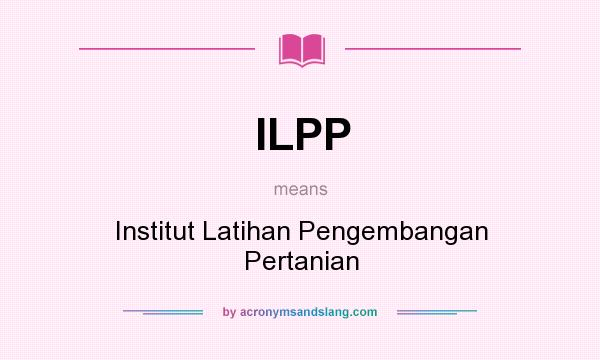 What does ILPP mean? It stands for Institut Latihan Pengembangan Pertanian