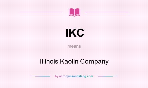 What does IKC mean? It stands for Illinois Kaolin Company