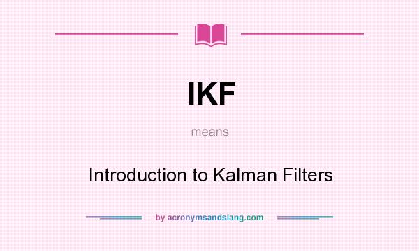 What does IKF mean? It stands for Introduction to Kalman Filters