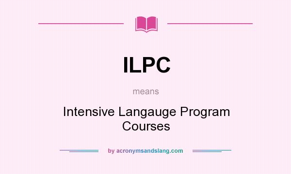 What does ILPC mean? It stands for Intensive Langauge Program Courses