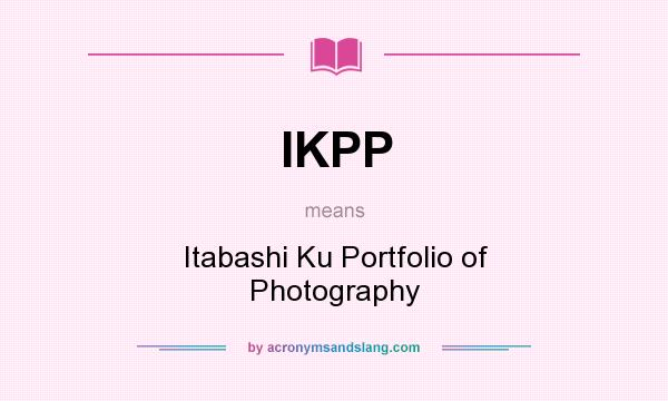 What does IKPP mean? It stands for Itabashi Ku Portfolio of Photography