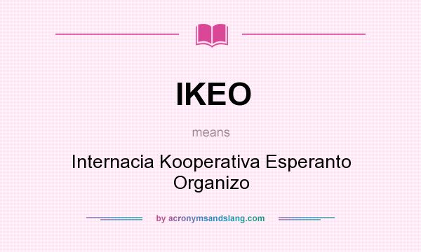 What does IKEO mean? It stands for Internacia Kooperativa Esperanto Organizo