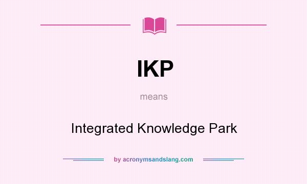 What does IKP mean? It stands for Integrated Knowledge Park