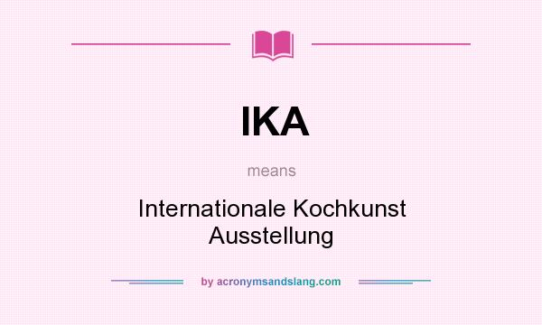 What does IKA mean? It stands for Internationale Kochkunst Ausstellung