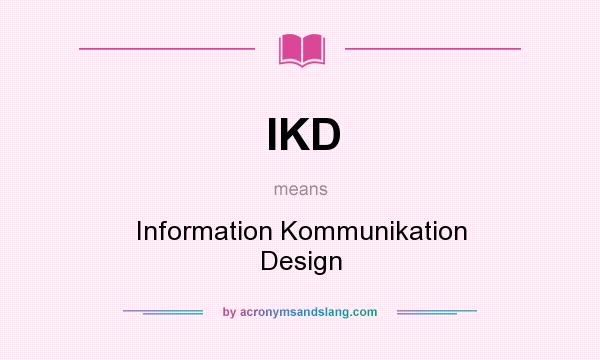 What does IKD mean? It stands for Information Kommunikation Design