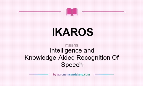 What does IKAROS mean? It stands for Intelligence and Knowledge-Aided Recognition Of Speech