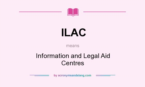 What does ILAC mean? It stands for Information and Legal Aid Centres