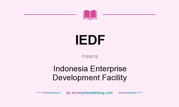 What does IEDF mean? It stands for Indonesia Enterprise Development Facility