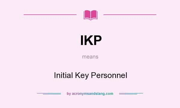 What does IKP mean? It stands for Initial Key Personnel