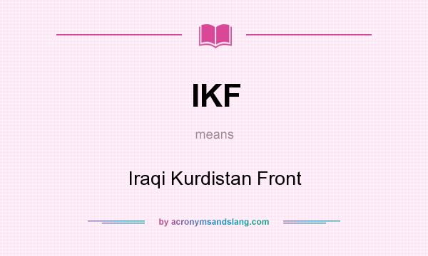 What does IKF mean? It stands for Iraqi Kurdistan Front