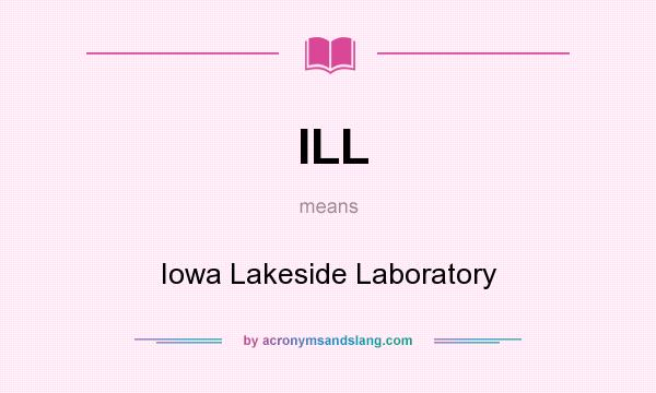 What does ILL mean? It stands for Iowa Lakeside Laboratory