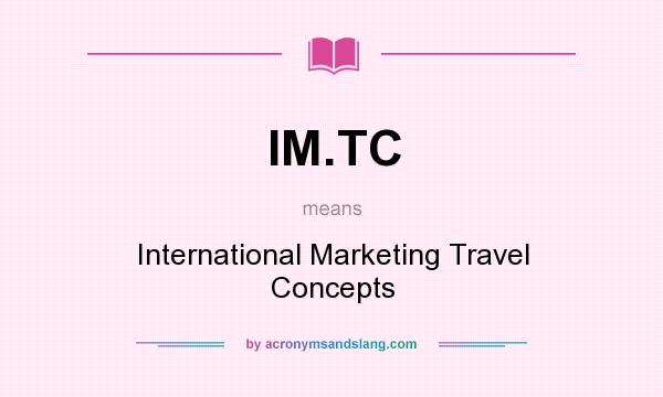 What does IM.TC mean? It stands for International Marketing Travel Concepts