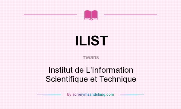 What does ILIST mean? It stands for Institut de L`Information Scientifique et Technique