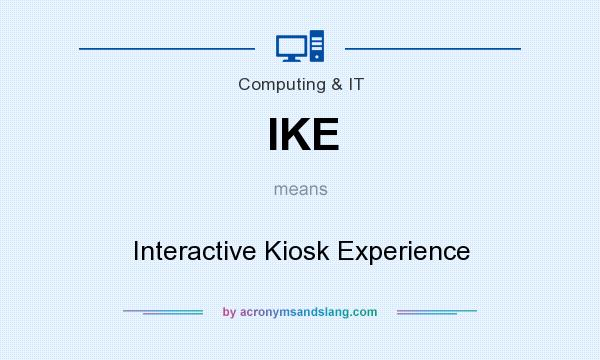 What does IKE mean? It stands for Interactive Kiosk Experience