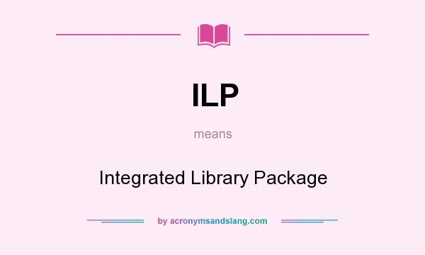 What does ILP mean? It stands for Integrated Library Package