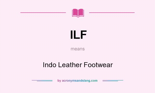 What does ILF mean? It stands for Indo Leather Footwear