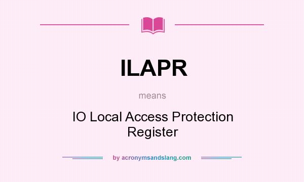 What does ILAPR mean? It stands for IO Local Access Protection Register