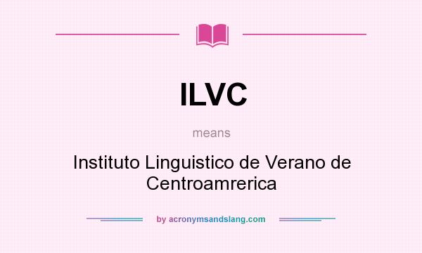 What does ILVC mean? It stands for Instituto Linguistico de Verano de Centroamrerica