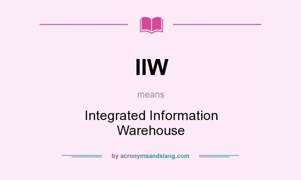 What does IIW mean? It stands for Integrated Information Warehouse