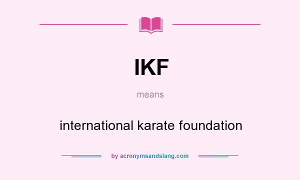 What does IKF mean? It stands for international karate foundation
