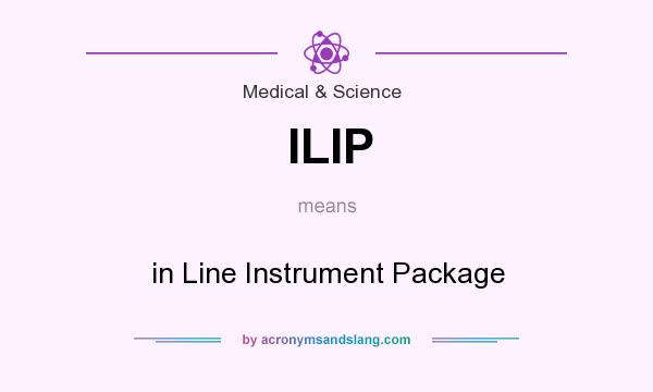 What does ILIP mean? It stands for in Line Instrument Package