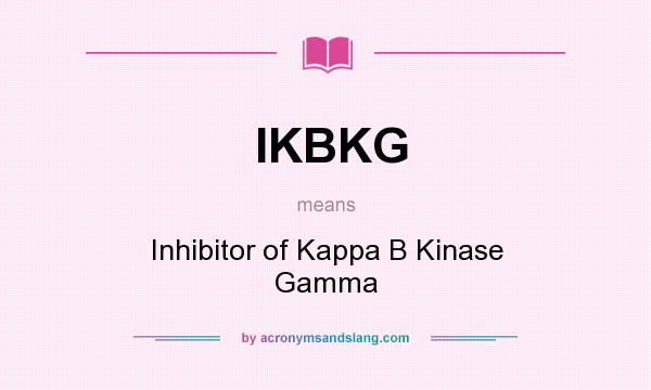 What does IKBKG mean? It stands for Inhibitor of Kappa B Kinase Gamma