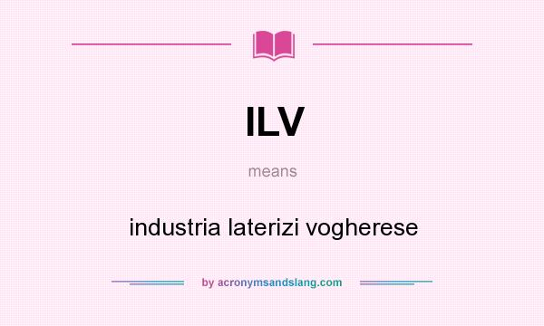 What does ILV mean? It stands for industria laterizi vogherese