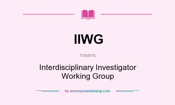 What does IIWG mean? It stands for Interdisciplinary Investigator Working Group
