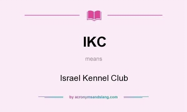 What does IKC mean? It stands for Israel Kennel Club