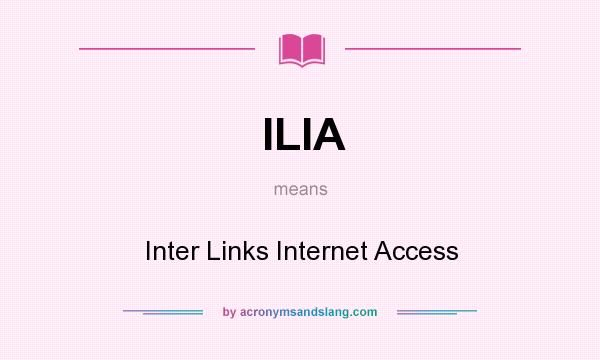 What does ILIA mean? It stands for Inter Links Internet Access