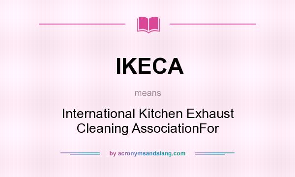What does IKECA mean? It stands for International Kitchen Exhaust Cleaning AssociationFor