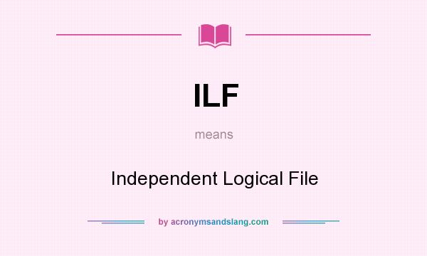 What does ILF mean? It stands for Independent Logical File