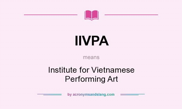 What does IIVPA mean? It stands for Institute for Vietnamese Performing Art