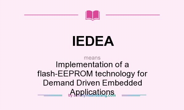 What does IEDEA mean? It stands for Implementation of a flash-EEPROM technology for Demand Driven Embedded Applications