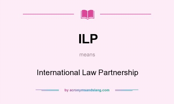 What does ILP mean? It stands for International Law Partnership