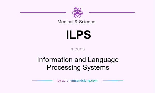 What does ILPS mean? It stands for Information and Language Processing Systems