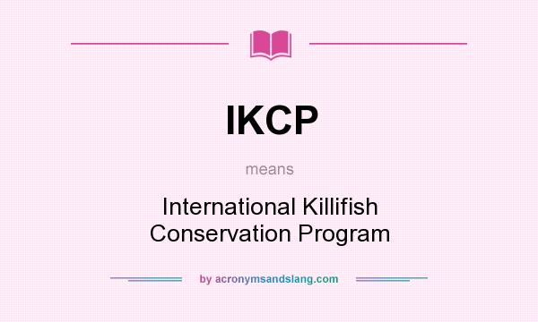 What does IKCP mean? It stands for International Killifish Conservation Program