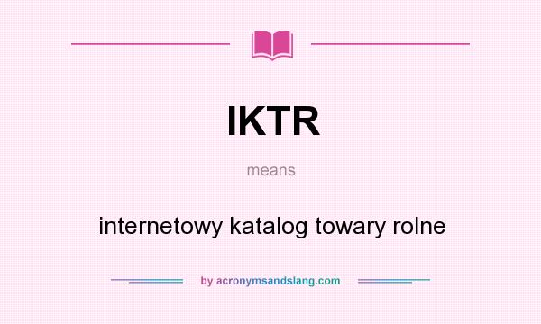 What does IKTR mean? It stands for internetowy katalog towary rolne