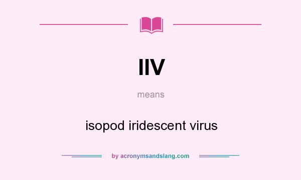 What does IIV mean? It stands for isopod iridescent virus