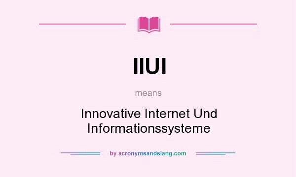 What does IIUI mean? It stands for Innovative Internet Und Informationssysteme